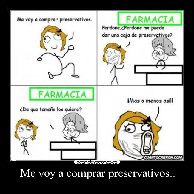 Me voy a comprar preservativos.. -