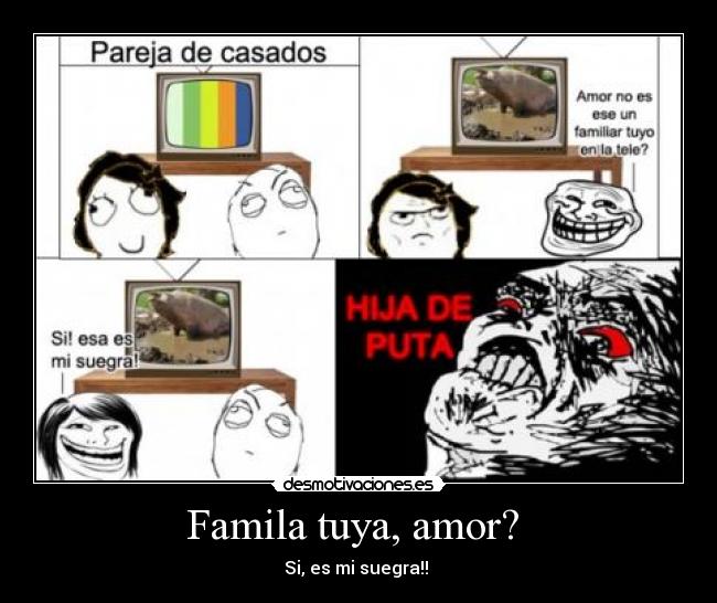 Famila tuya, amor? - Si, es mi suegra!!