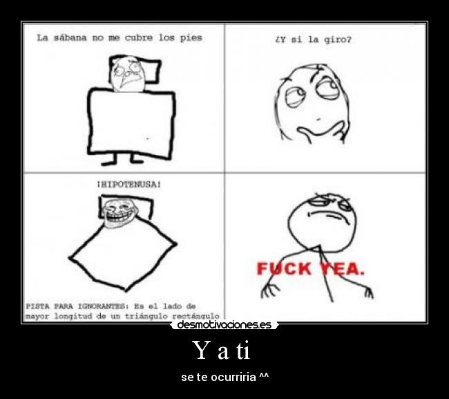 Y a ti - se te ocurriria ^^