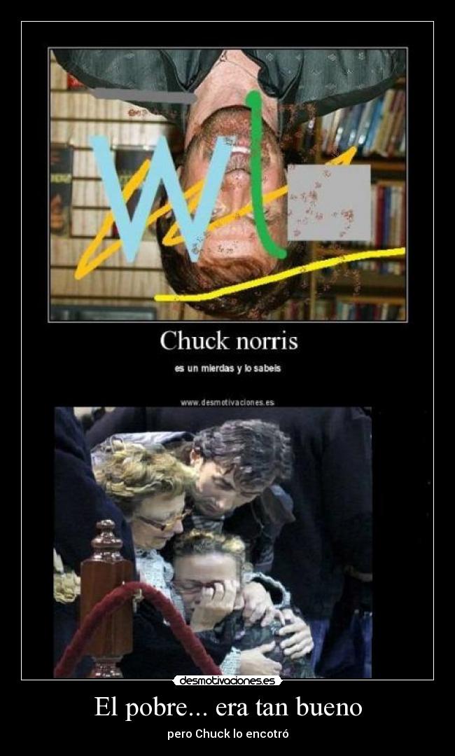 El pobre... era tan bueno -