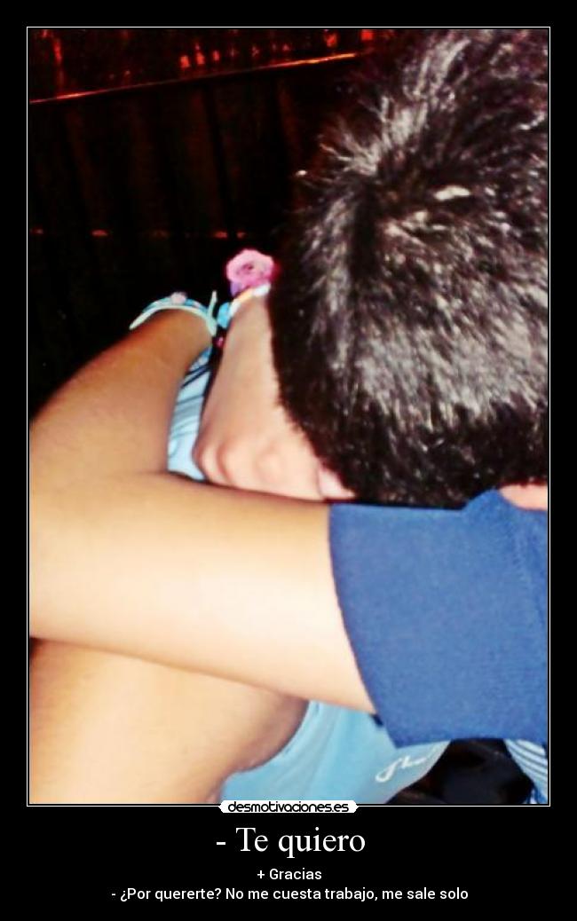 - Te quiero -
