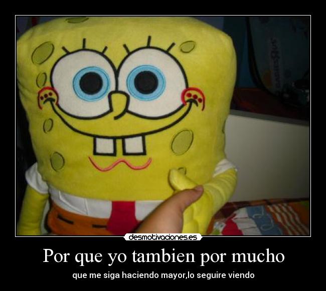 Por que yo tambien por mucho - 