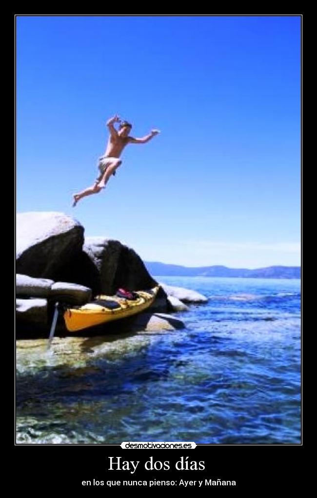 Hay dos días  - en los que nunca pienso: Ayer y Mañana