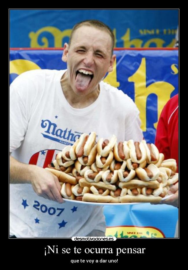 ¡Ni se te ocurra pensar - que te voy a dar uno!