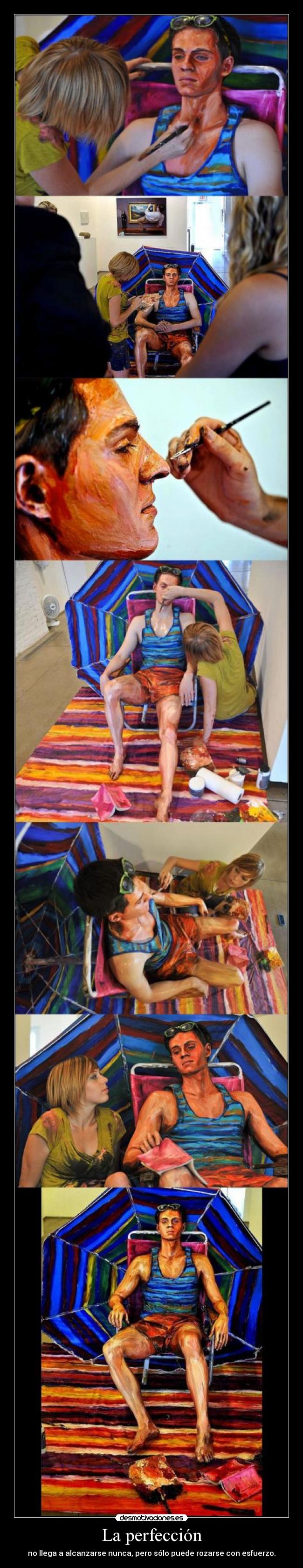 La perfección - no llega a alcanzarse nunca, pero sólo puede rozarse con esfuerzo.