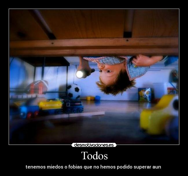 Todos - tenemos miedos o fobias que no hemos podido superar aun
