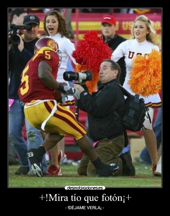 +!Mira tío que fotón¡+ - - !DÉJAME VERLA¡ -