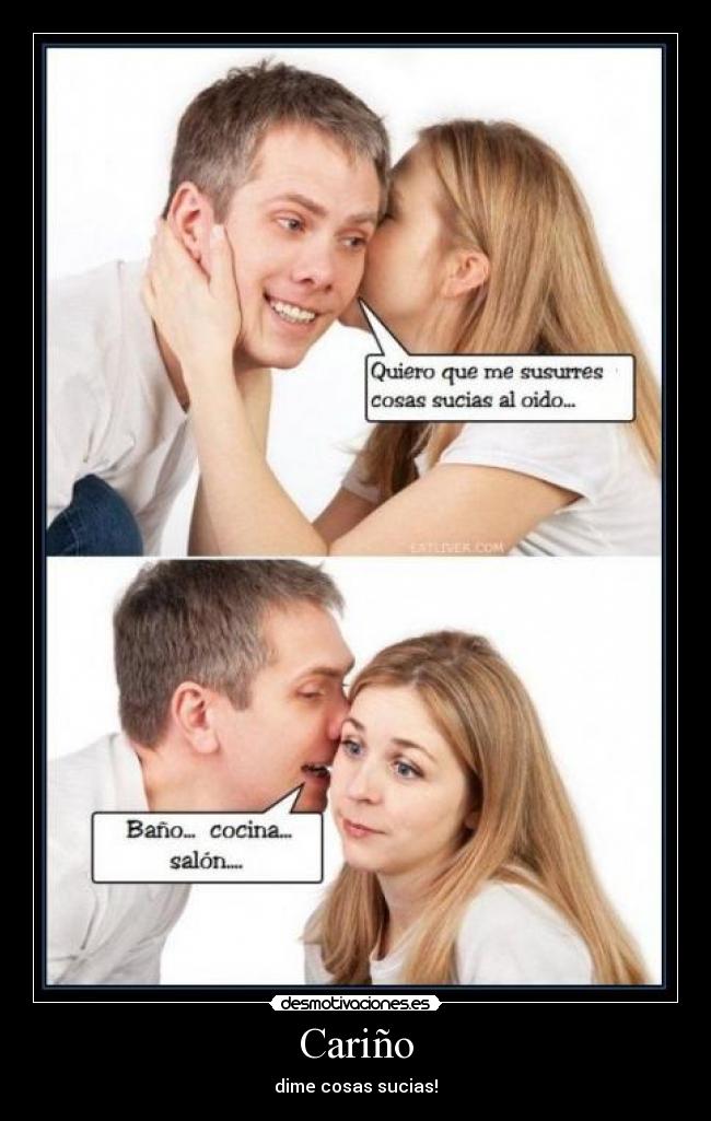 Cariño - dime cosas sucias!