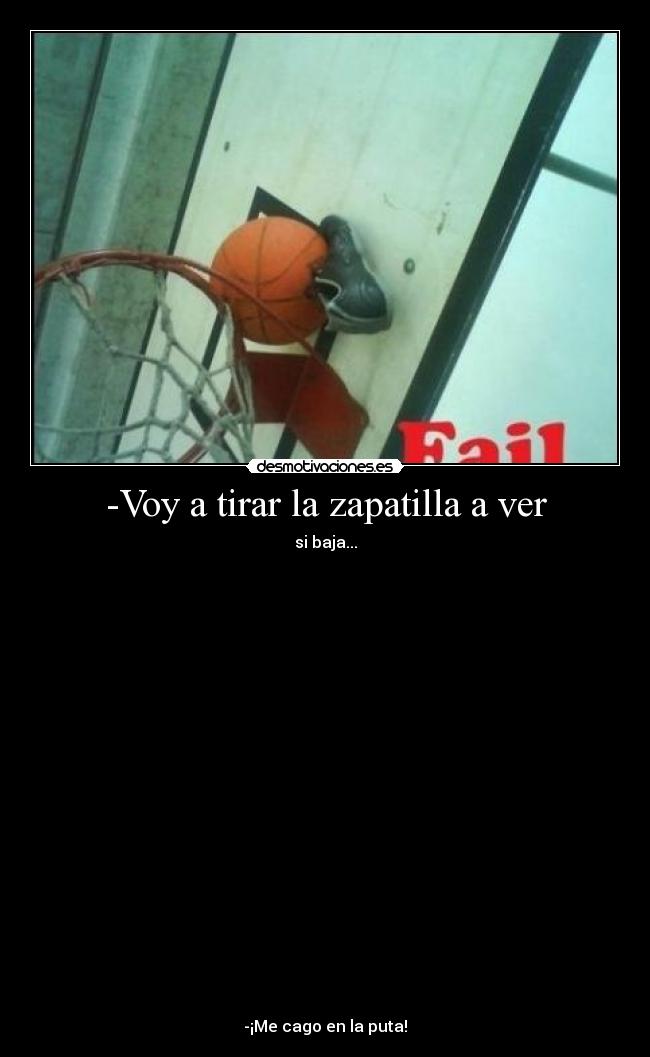 -Voy a tirar la zapatilla a ver -