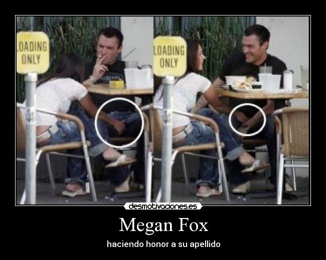 Megan Fox - haciendo honor a su apellido