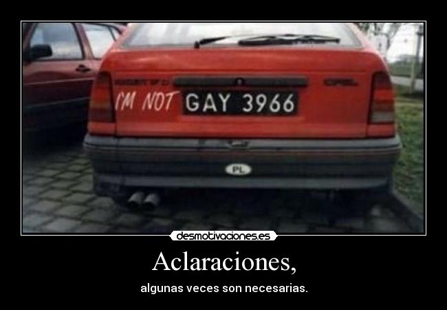 Aclaraciones, - algunas veces son necesarias.