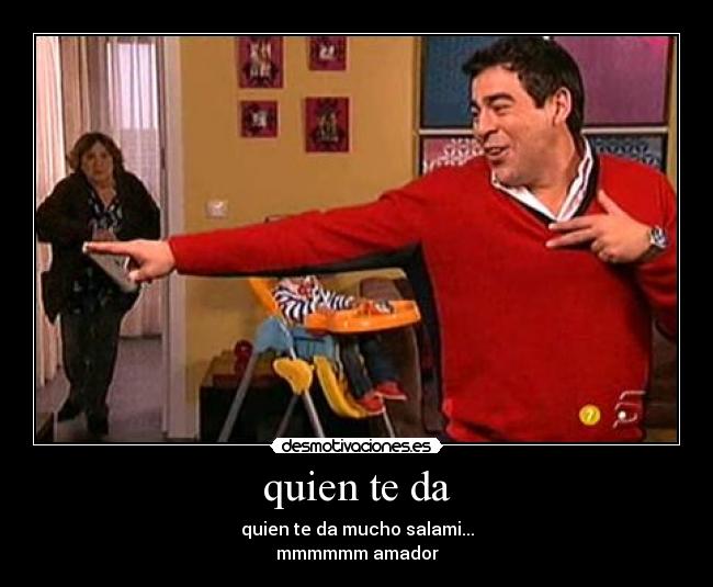 quien te da - 