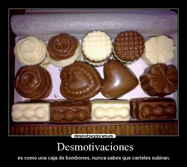 Desmotivaciones - es como una caja de bombones, nunca sabes que carteles subiran.