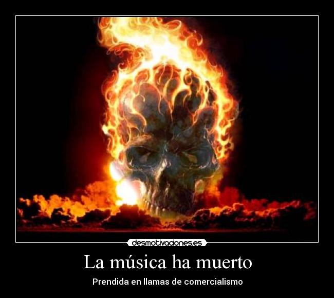 La música ha muerto - Prendida en llamas de comercialismo
