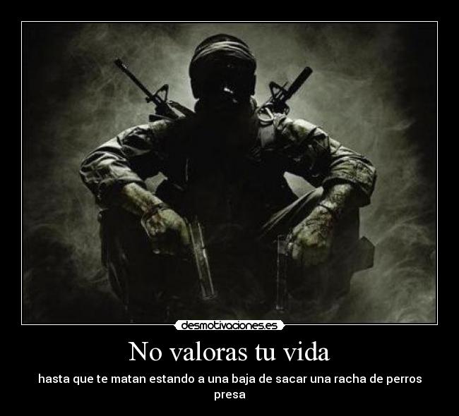 No valoras tu vida -