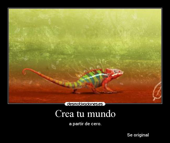 Crea tu mundo - a partir de cero.
                
                                                                                                     Se original