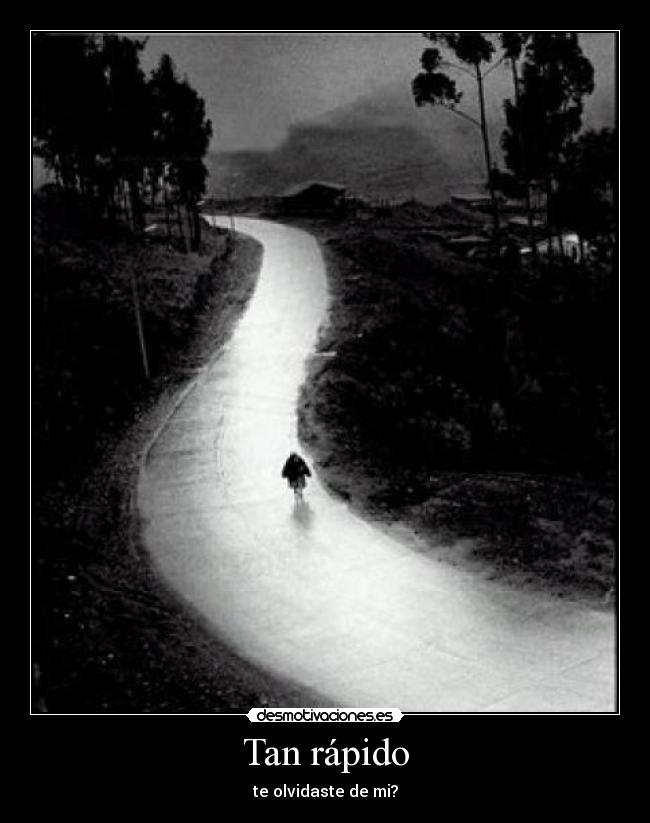 Tan rápido - te olvidaste de mi?