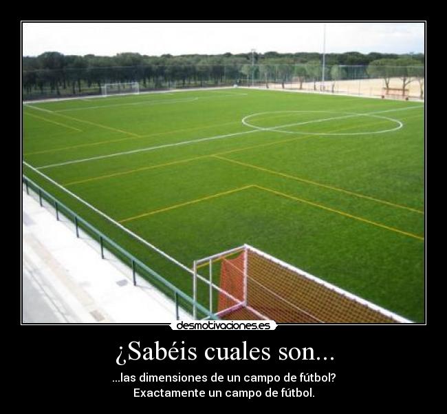 ¿Sabéis cuales son... - ...las dimensiones de un campo de fútbol?
Exactamente un campo de fútbol.
