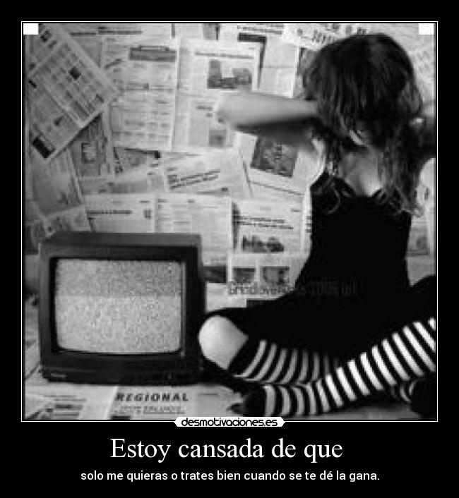 Estoy cansada de que -