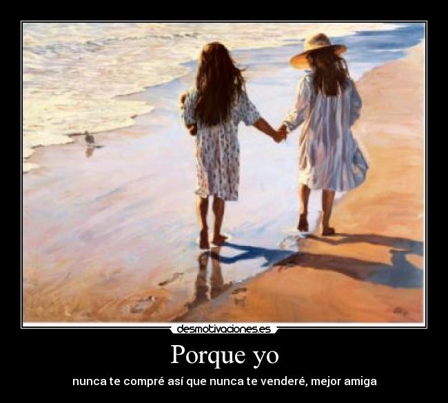 Porque yo - nunca te compré así que nunca te venderé, mejor amiga