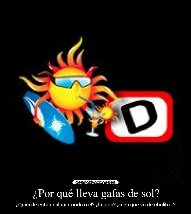 ¿Por qué lleva gafas de sol? - 