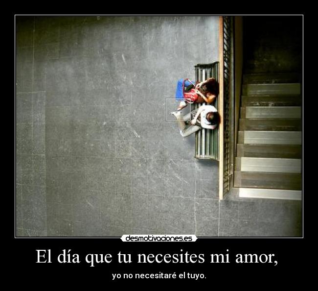 El día que tu necesites mi amor,  - 