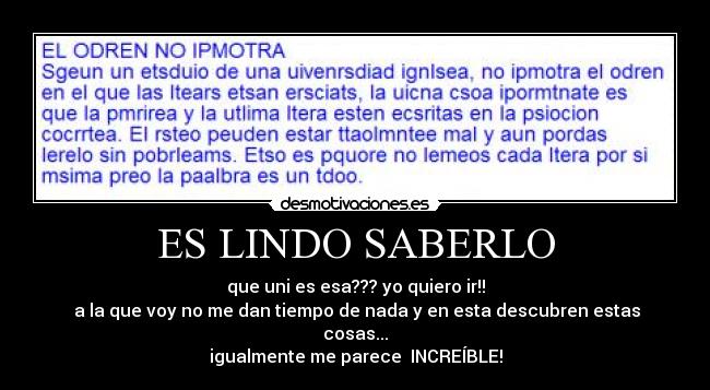 ES LINDO SABERLO - que uni es esa??? yo quiero ir!!
 a la que voy no me dan tiempo de nada y en esta descubren estas cosas...
igualmente me parece  INCREÍBLE!