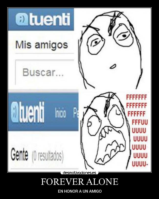 FOREVER ALONE - EN HONOR A UN AMIGO