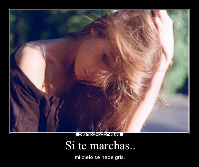 Si te marchas.. - mi cielo se hace gris.