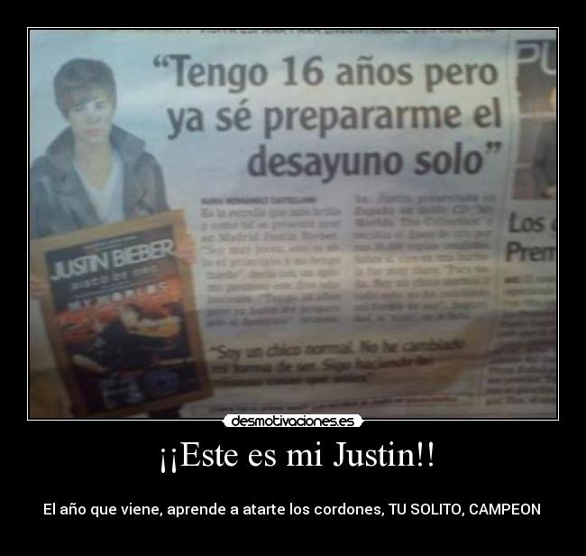 ¡¡Este es mi Justin!! - 
El año que viene, aprende a atarte los cordones, TU SOLITO, CAMPEON 
