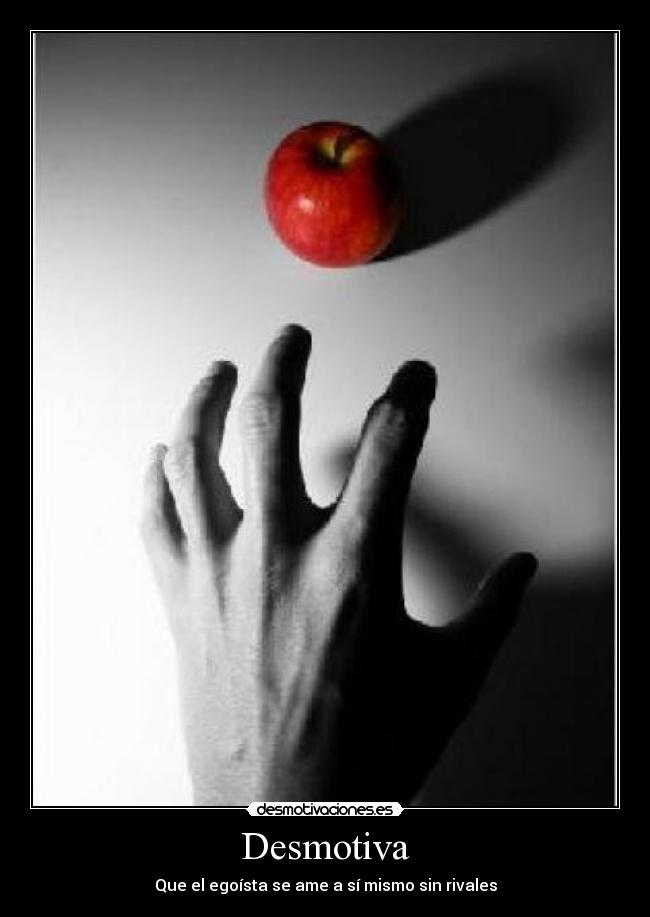 Desmotiva - Que el egoísta se ame a sí mismo sin rivales