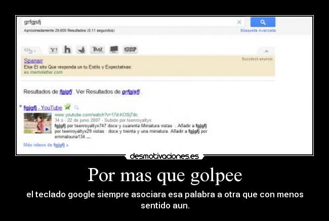 Por mas que golpee - el teclado google siempre asociara esa palabra a otra que con menos sentido aun.