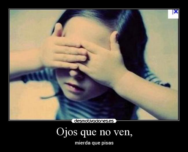 Ojos que no ven, - 