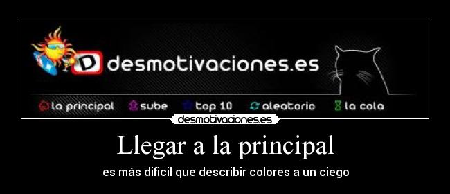 Llegar a la principal - es más dificil que describir colores a un ciego