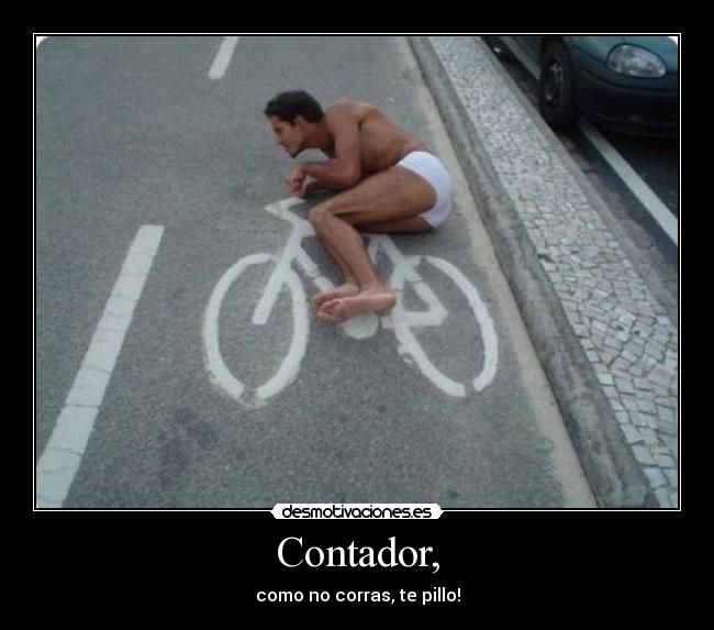 Contador, - como no corras, te pillo!