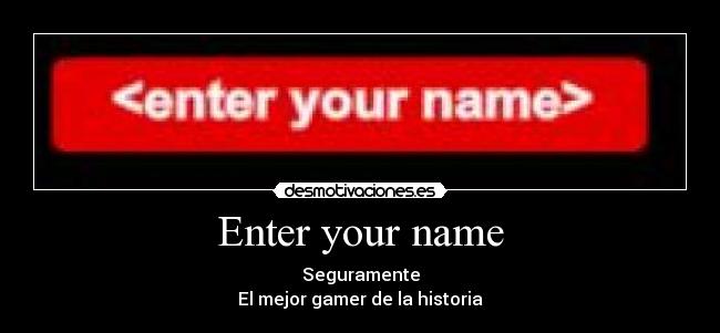carteles enter your name aparece todos los rankings juegos tengo fifa desmotivaciones