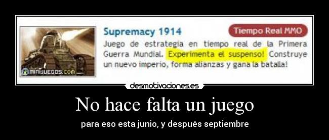 No hace falta un juego - para eso esta junio, y después septiembre