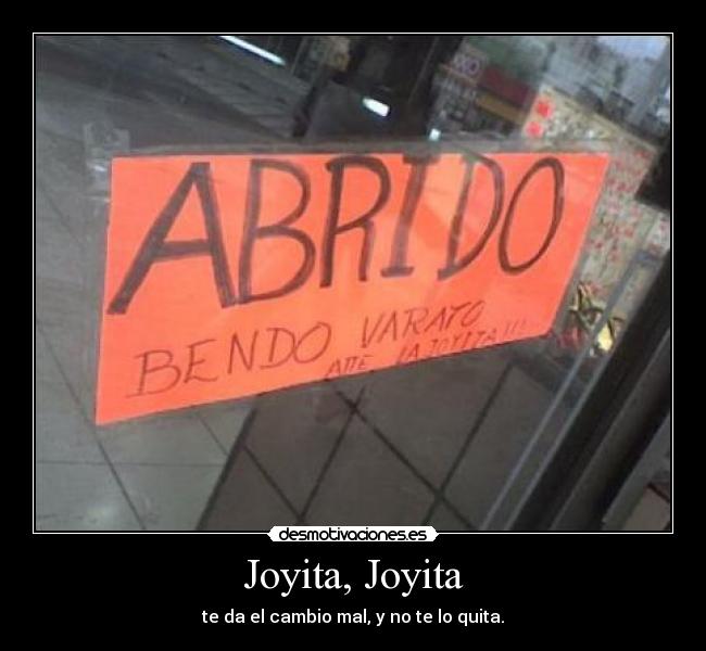 Joyita, Joyita - te da el cambio mal, y no te lo quita.