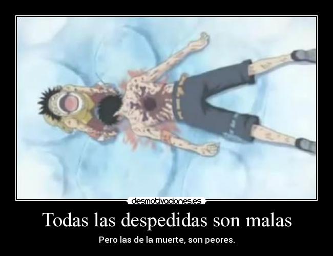 Todas las despedidas son malas - Pero las de la muerte, son peores.