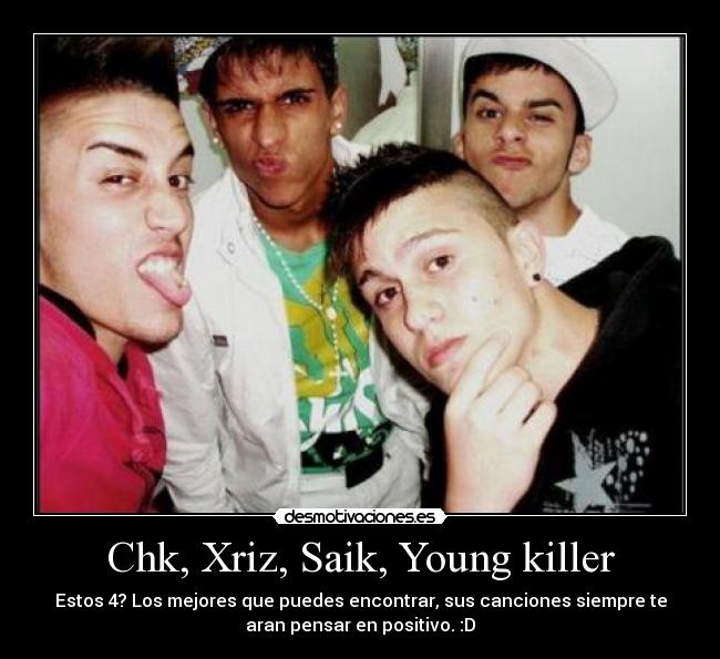 Chk, Xriz, Saik, Young killer -