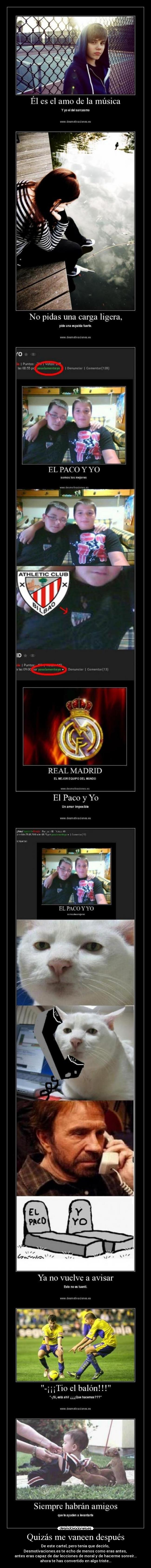 Quizás me vaneen después - De este cartel, pero tenia que decirlo,
Desmotivaciones.es te echo de menos como eras antes,
antes eras capaz de dar lecciones de moral y de hacerme sonreír...
ahora te has convertido en algo triste...