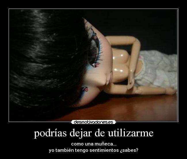 podrías dejar de utilizarme - 