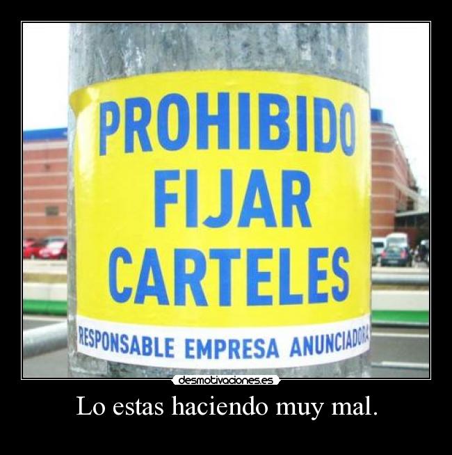 Lo estas haciendo muy mal. - 