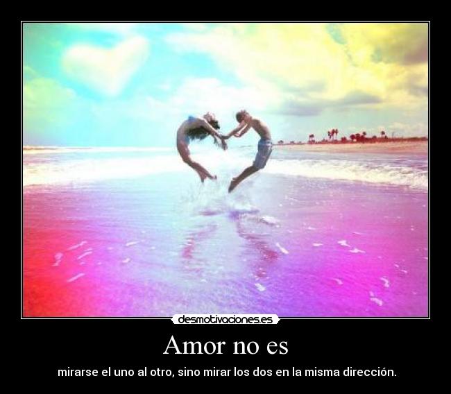 Amor no es - mirarse el uno al otro, sino mirar los dos en la misma dirección.