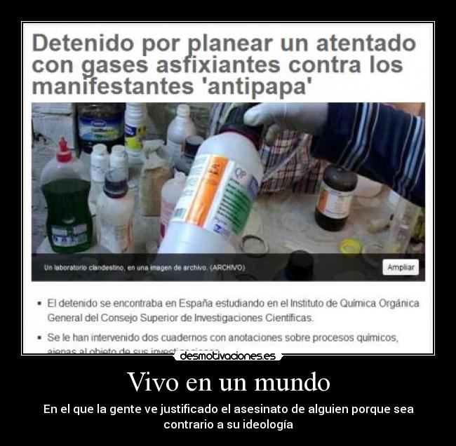 Vivo en un mundo - En el que la gente ve justificado el asesinato de alguien porque sea
contrario a su ideología