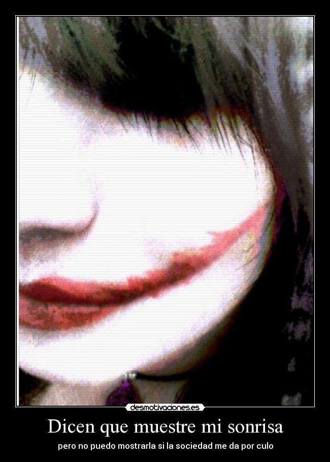 Dicen que muestre mi sonrisa - pero no puedo mostrarla si la sociedad me da por culo