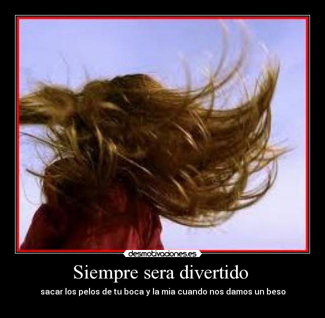 Siempre sera divertido  - 