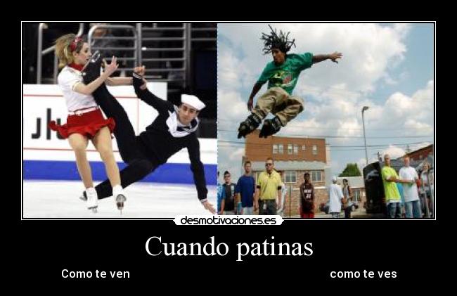 Cuando patinas -