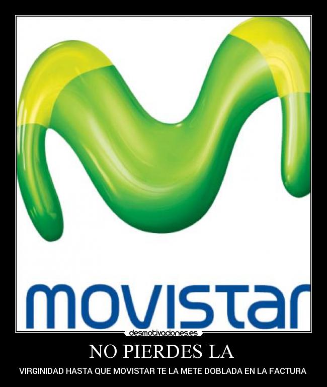 NO PIERDES LA - VIRGINIDAD HASTA QUE MOVISTAR TE LA METE DOBLADA EN LA FACTURA