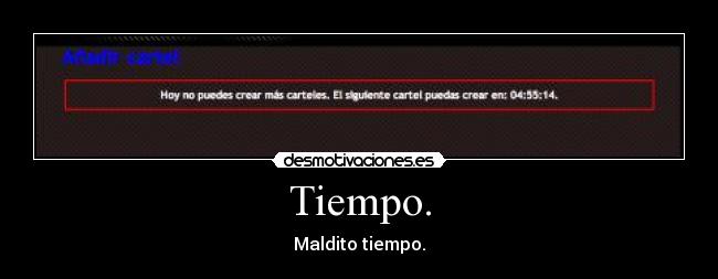 Tiempo. - Maldito tiempo.